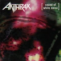 Anthrax - Sound Of White Noise [Expanded Edition] (1993)