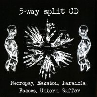 Necropsy / Eskaton / Paranoia / Faeces / Unborn Suffer - 5 Way Split CD (2008)