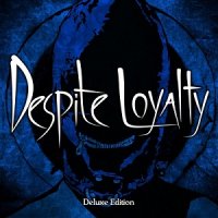 Despite Loyalty - Despite Loyalty (Deluxe Edition) (2017)