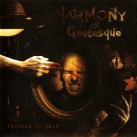 Harmony In Grotesque - Painted By Pain (2011)  Lossless