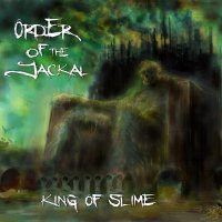 Order Of The Jackal - King Of Slime (2016)