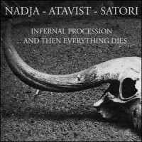 Nadja & Atavist & Satori - Infernal procession... and then everything dies (2008)