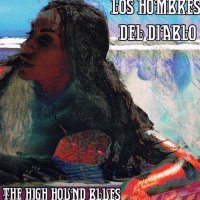 Los Hombres del Diablo - The Hiigh Hound Blues (2014)