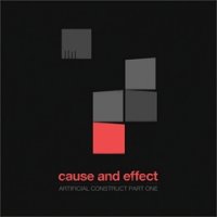 Cause & Effect - Artificial Construct Part One (2010)