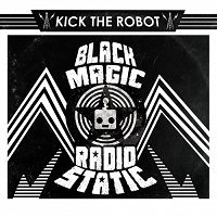 Kick The Robot - Black Magic Radio Static (2017)
