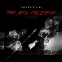 Polaroid Kiss - The New Coliseum Expanded (2014)