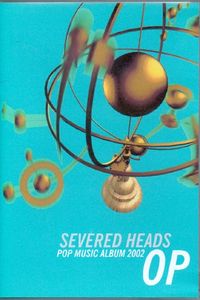 Severed Heads - OP - 1.0 (2002)