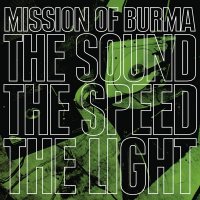 Mission Of Burma - The Sound, The Speed, The Light (2009)