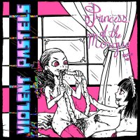 Violent Pastels - Princess Of The Morgue (2015)