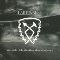 Larrnakh - Necrofolk: Like The Silken Shrouds Of Death (2016)