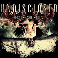 Undisclosed - Because She Said So (2012)