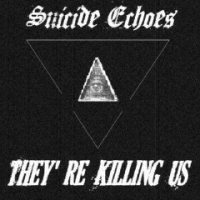 Suicide Echoes - They\'re Killing Us (2015)