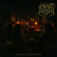 Christ Denied - Cancer Eradication (2013)