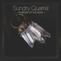 Sundry Quarrell - On Behalf Of The Moon (2016)