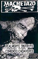 Machetazo - Realmente Disfruto Comiendo Cadaveres (1998)