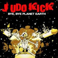 Judo Kick - Bye Bye Planet Earth (2013)