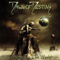 Dawn Of Destiny - Praying To The World (Limited Edition) (2012)  Lossless