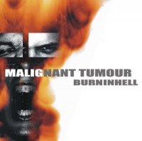 Malignant Tumour - Burninhell (2005)