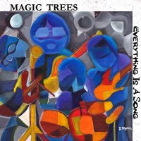 Magic Trees - Everything Is A Song (2011)