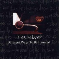 The River - The River / Oneiric Dirges In Mono / Different Ways To Be Haunted (2001-2005)