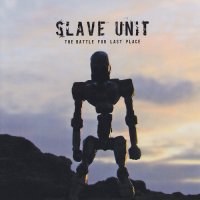 Slave Unit - The Battle for Last Place (2007)