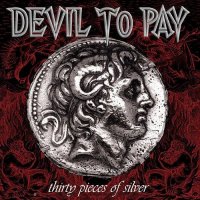 Devil To Pay - Thirty Pieces Of Silver (2004)