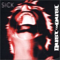 Dust to Dust - Sick (2003)