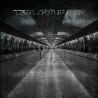 TC75 - Rough/Pure/Dirty (2017)