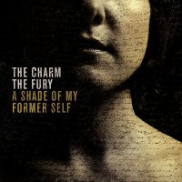 The Charm The Fury - A Shade Of My Former Self (2013)