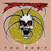 Dead & Bloated - You Don\'t (1992)