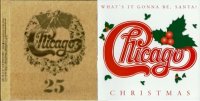 Chicago - Chicago 25: The Christmas Album / Chicago Christmas: What\\\'s It Gonna Be, Santa (1998/2003)  Lossless