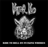 Virtual Void - Ride To Hell On Fucking Whorles (2013)