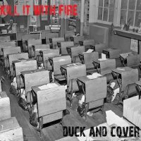 Kill It With Fire - Duck And Cover (2016)