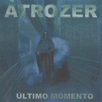 Atrozer - Ultimo Momento (2007)