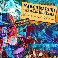 Marco Marchi & The Mojo Workers - Here and Now (2015)