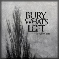 Bury What\'s Left - The Fall Of Man (2015)