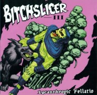 Bitchslicer - Lycanthropic Fellatio (2007)