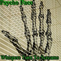 Psycho Face - Whispers Turn To Screams (2017)