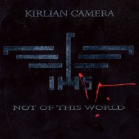 Kirlian Camera - Not Of This World (2010)