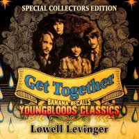 Lowell Levinger - Get Together: Banana Recalls Youngbloods Classics (Special Collector\'s Edition) (2015)