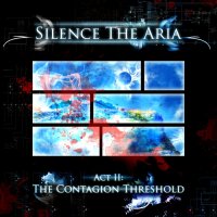 Silence The Aria - Act II: The Contagion Threshold (2014)