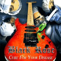 Black Rose - Cure For Your Disease (Reissued 2012) (2010)