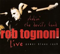 Rob Tognoni - Shakin\' the Devil\'s Hand - Live (2005)