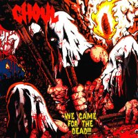 Ghoul - We Came For The Dead!!! (2002)