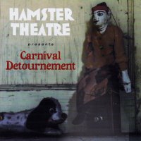 Hamster Theatre - Carnival Detournement (2009 Collectors Ed.) (2001)