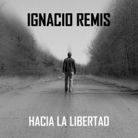Ignacio Remis - Hacia La Libertad (2017)