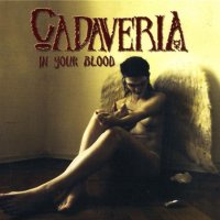 Cadaveria - In Your Blood (2007)