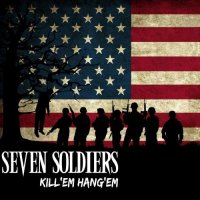 Seven Soldiers - Kill\'em Hang\'em (2017)