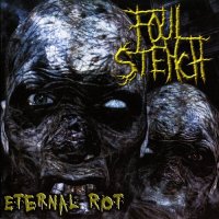 Foul Stench - Eternal Rot (2010)