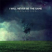 I Will Never Be The Same - Tornadoes (2012)